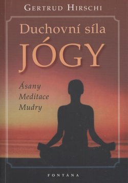 Duchovní síla jógy Ásany, meditace, mudry - Gertrud Hirschi - Kliknutím na obrázek zavřete